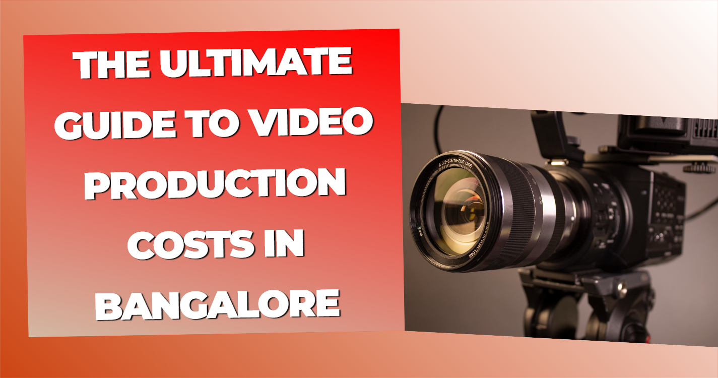 The Ultimate Guide to Video Production Costs in Bangalore